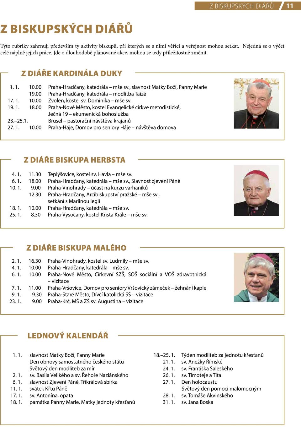 00 Praha-Hradčany, katedrála modlitba Taizé 17. 1. 10.00 Zvolen, kostel sv. Dominika mše sv. 19. 1. 18.00 Praha-Nové Město, kostel Evangelické církve metodistické, Ječná 19 ekumenická bohoslužba 23.