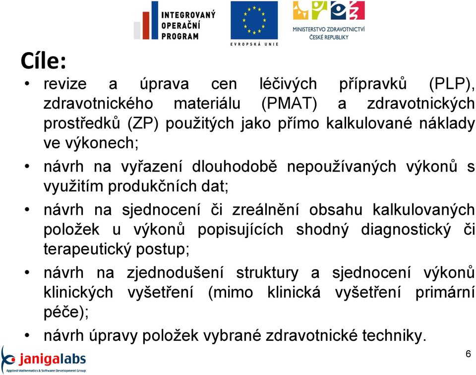 sjednocení či zreálnění obsahu kalkulovaných položek u výkonů popisujících shodný diagnostický či terapeutický postup; návrh na