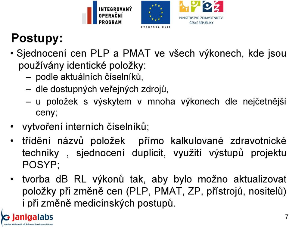 třídění názvů položek přímo kalkulované zdravotnické techniky, sjednocení duplicit, využití výstupů projektu POSYP; tvorba db