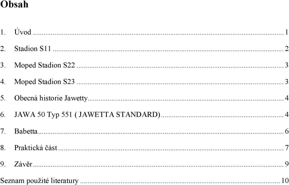 JAWA 50 Typ 551 ( JAWETTA STANDARD)... 4 7. Babetta... 6 8.