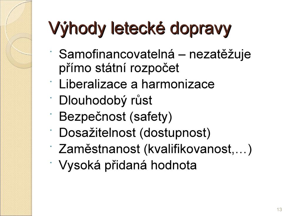 Dlouhodobý růst Bezpečnost (safety) Dosažitelnost