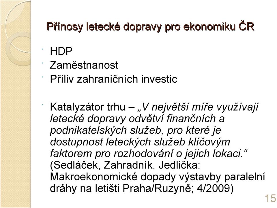 které je dostupnost leteckých služeb klíčovým faktorem pro rozhodování o jejich lokaci.