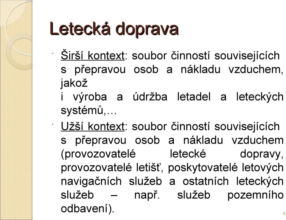 s přepravou osob a nákladu vzduchem (provozovatelé letecké dopravy, provozovatelé letišť,