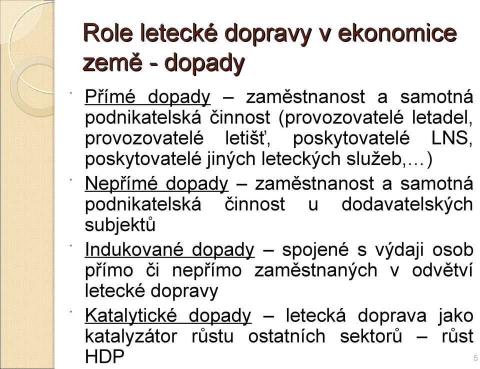 a samotná podnikatelská činnost u dodavatelských subjektů Indukované dopady spojené s výdaji osob přímo či nepřímo