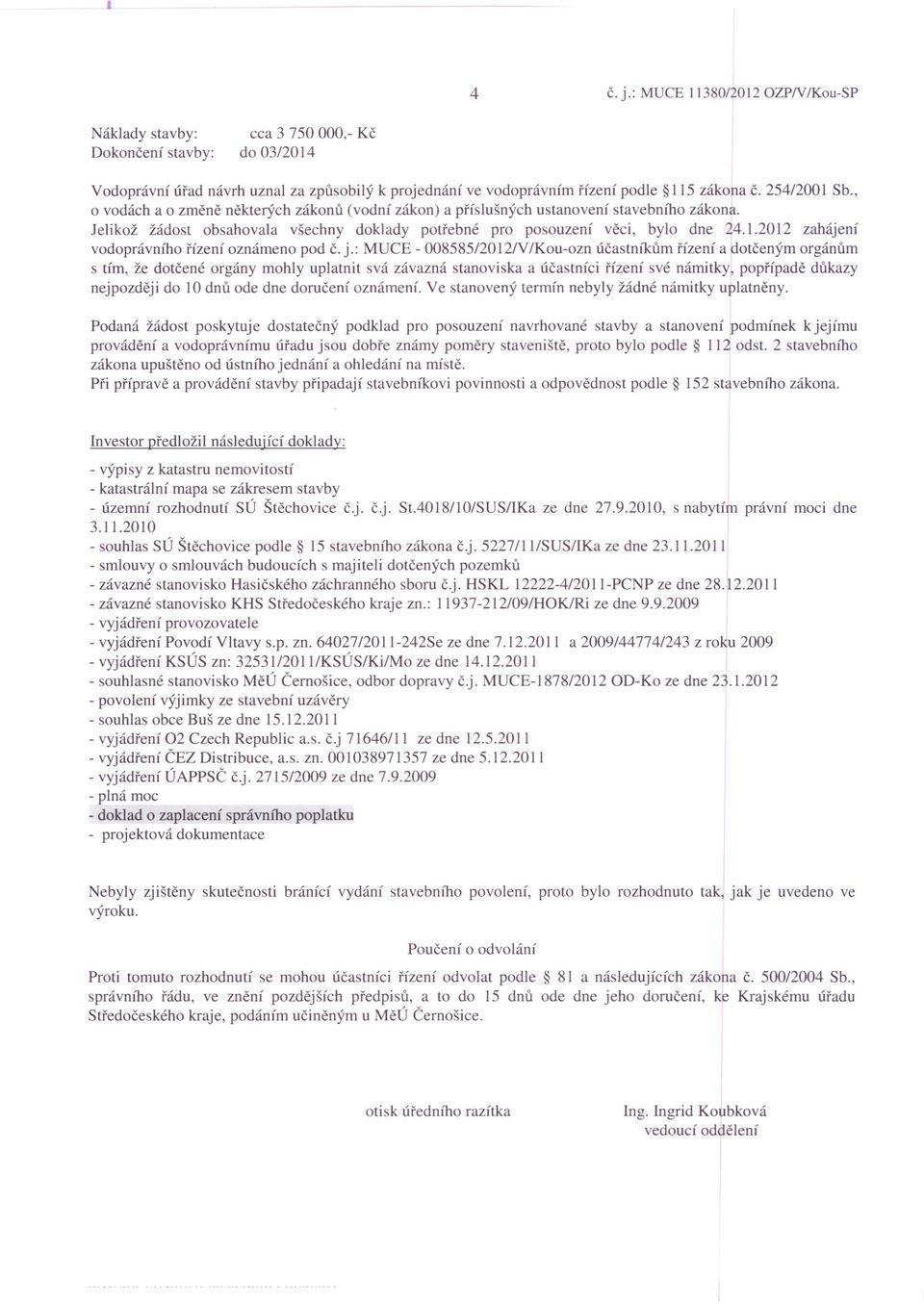 j.: MUCE - 008585/20 12/V/Kou-ozn účastníkům řízení a dotčeným orgánům s tím, že dotčené orgány mohly uplatnit svá závazná stanoviska a účastníci řízení své námitky, popřípadě důkazy nejpozději do 10