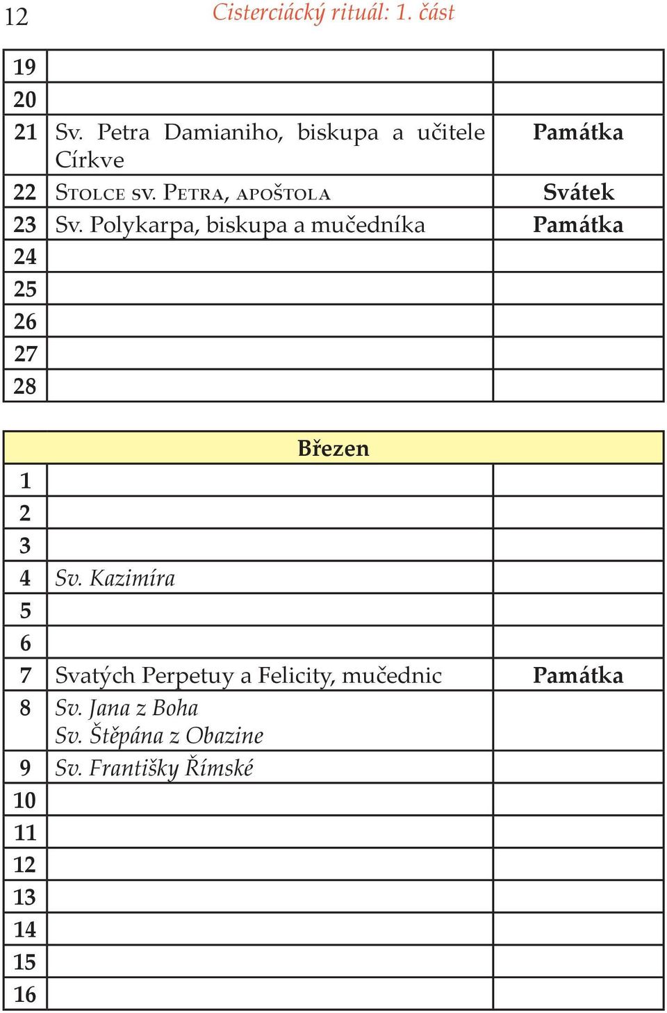 Polykarpa, biskupa a mučedníka Památka 24 25 26 27 28 Březen 1 2 3 4 Sv.
