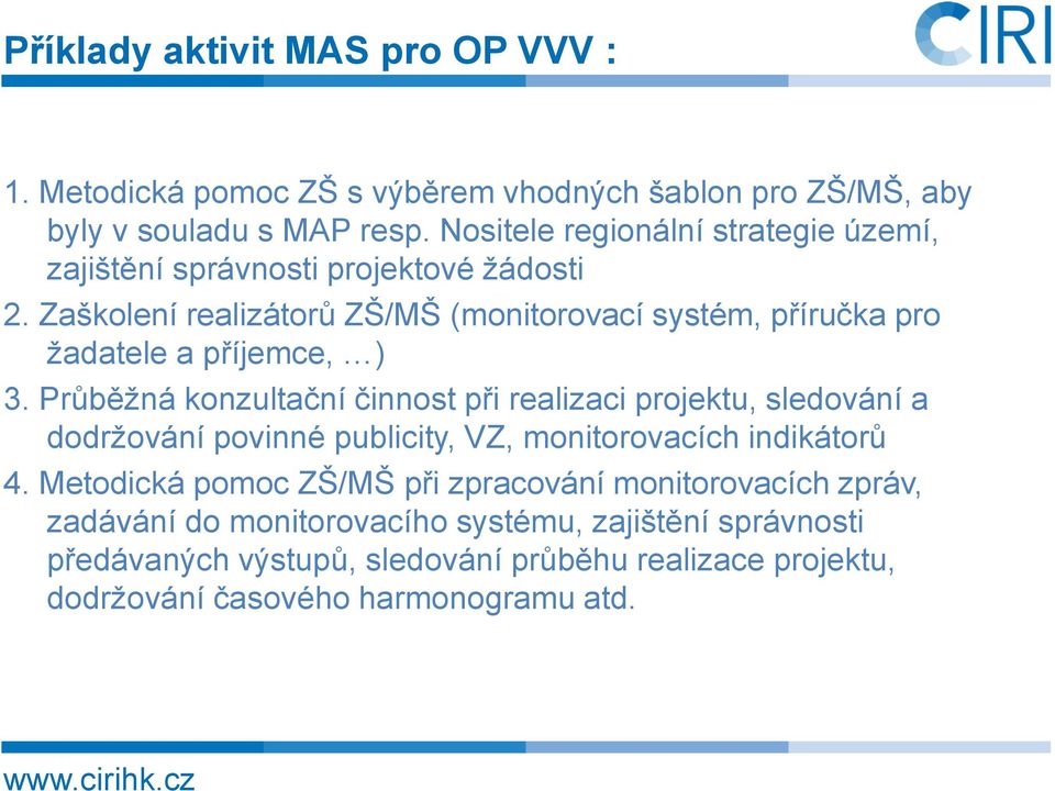 Zaškolení realizátorů ZŠ/MŠ (monitorovací systém, příručka pro žadatele a příjemce, ) 3.