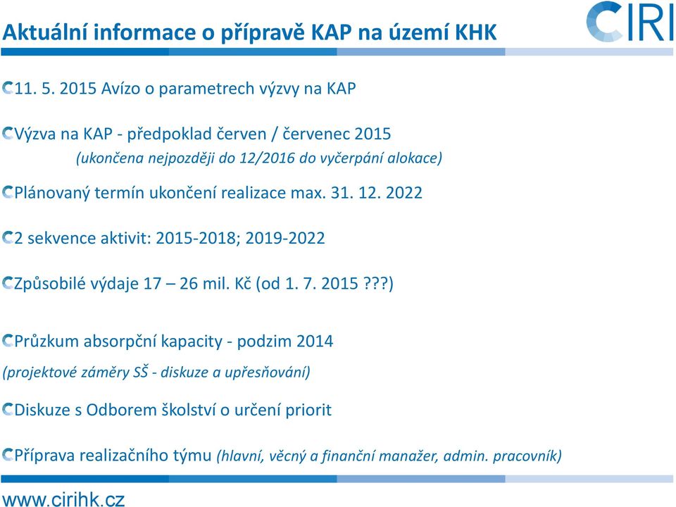 alokace) Plánovaný termín ukončení realizace max. 31. 12. 2022 2 sekvence aktivit: 2015-2018; 2019-2022 Způsobilé výdaje 17 26 mil.