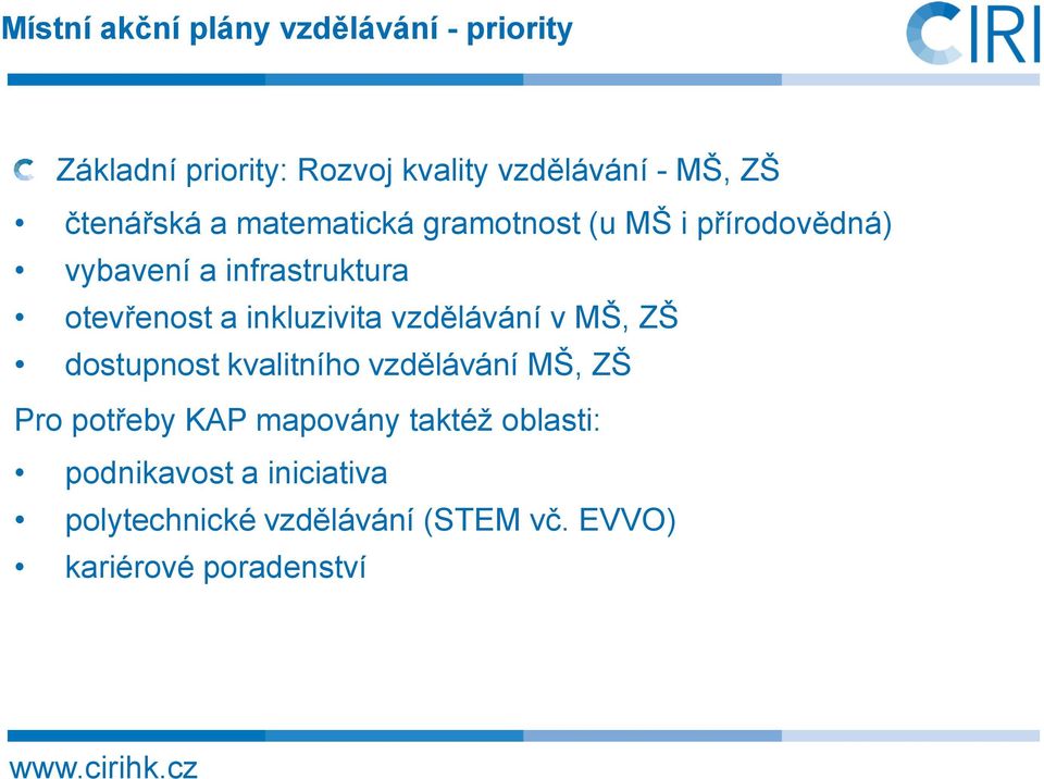 inkluzivita vzdělávání v MŠ, ZŠ dostupnost kvalitního vzdělávání MŠ, ZŠ Pro potřeby KAP mapovány