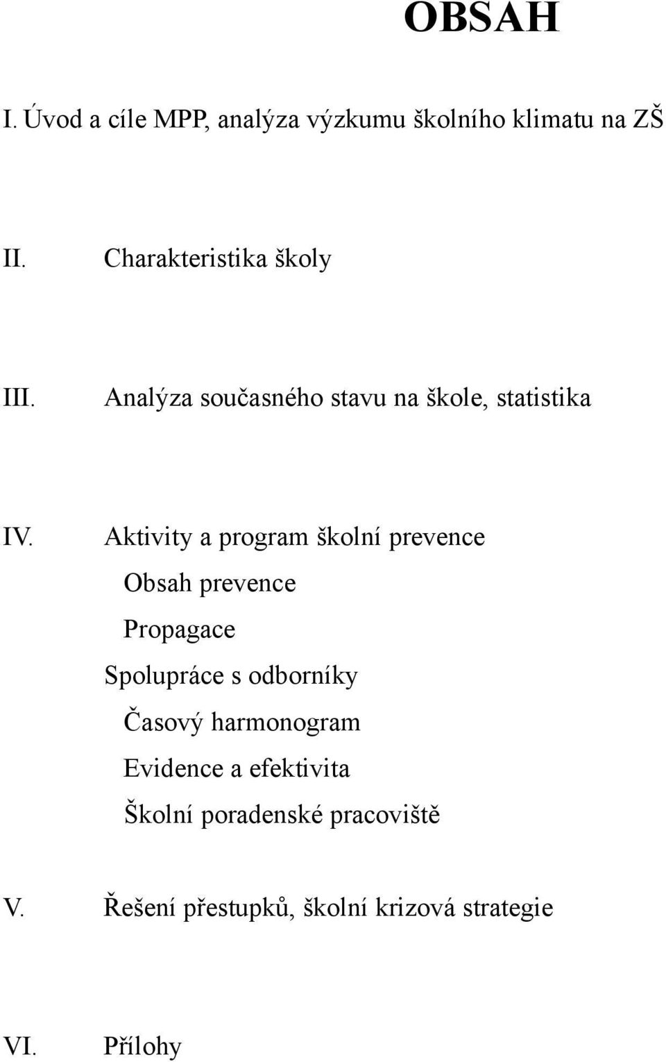 Aktivity a program školní prevence Obsah prevence Propagace Spolupráce s odborníky