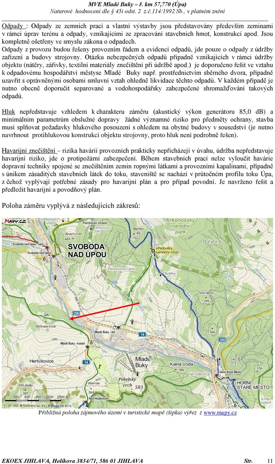 Otázku nebezpečných odpadů případně vznikajících v rámci údržby objektu (nátěry, zářivky, textilní materiály znečištění při údržbě apod.