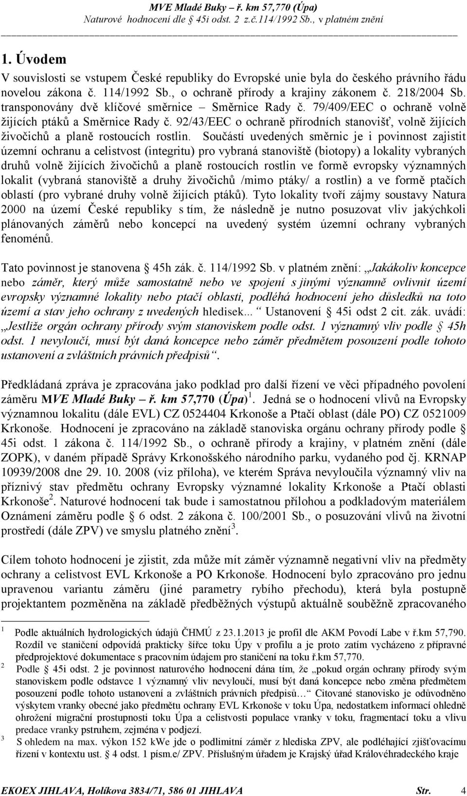 92/43/EEC o ochraně přírodních stanovišť, volně žijících živočichů a planě rostoucích rostlin.