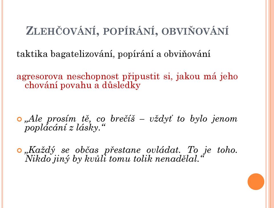 Příklady bagatelizování n Ale prosím tě, co brečíš vždyť to bylo jenom poplácání z