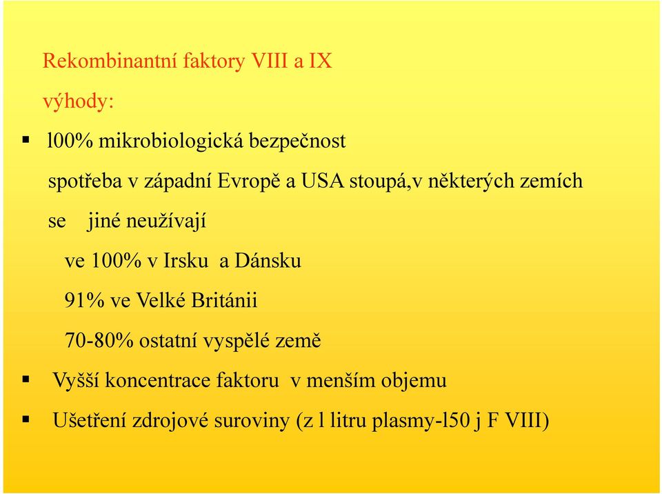 Irsku a Dánsku 91% ve Velké Británii 70-80% ostatní vyspělé země Vyšší