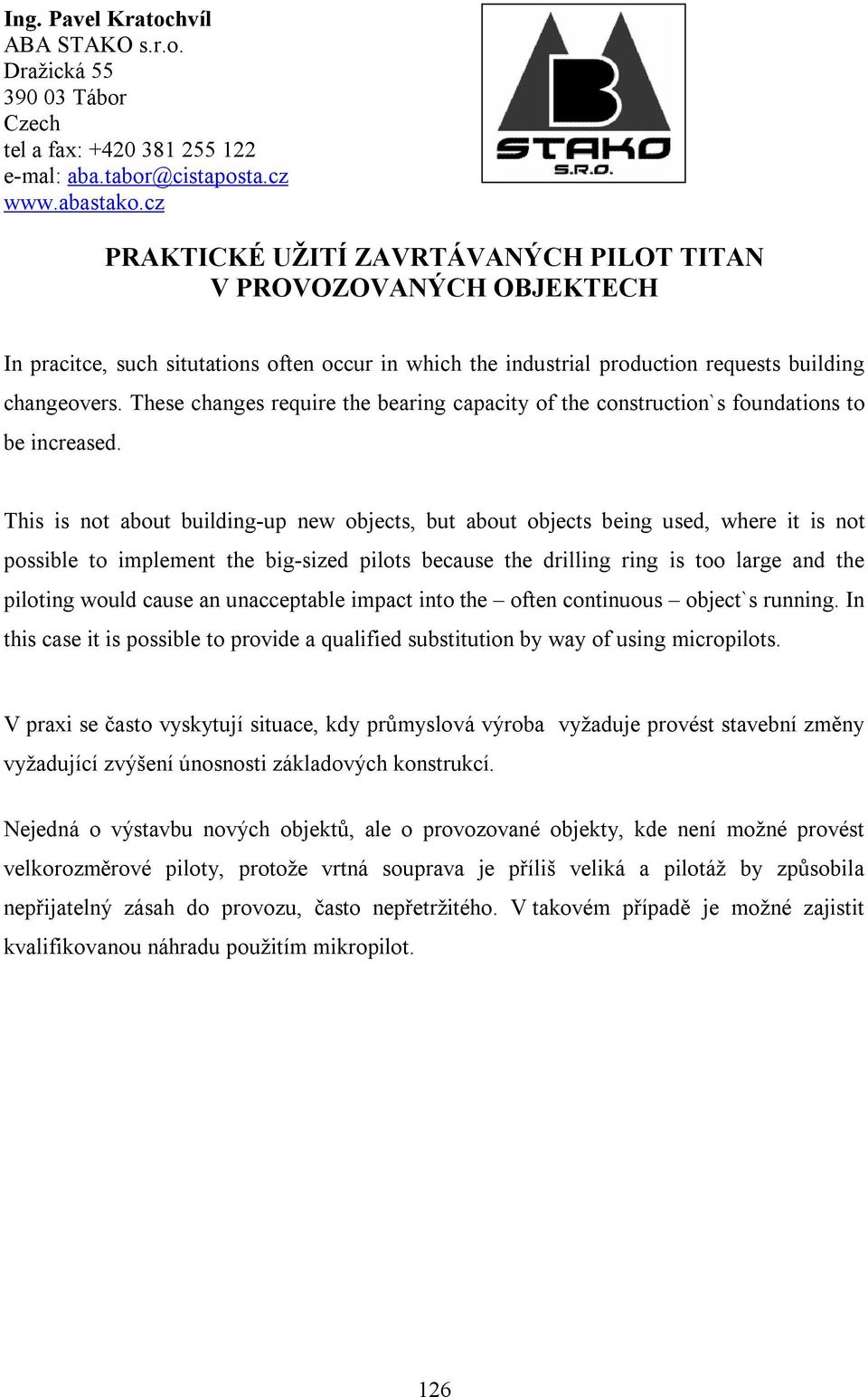 These changes require the bearing capacity of the construction`s foundations to be increased.