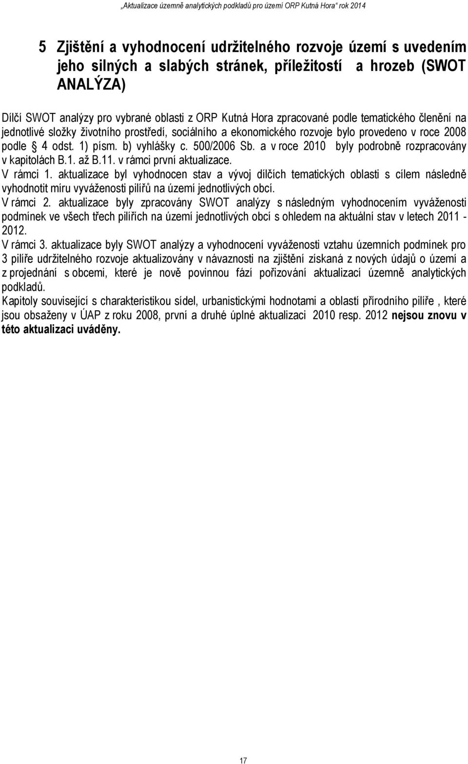 a v roce 2010 byly podrobně rozpracovány v kapitolách B.1. až B.11. v rámci první aktualizace. V rámci 1.