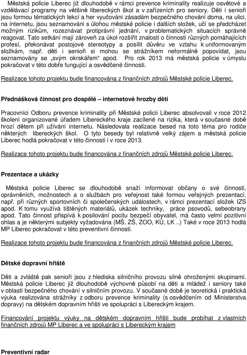 možným rizikům, rozeznávat protiprávní jednání, v problematických situacích správně reagovat.