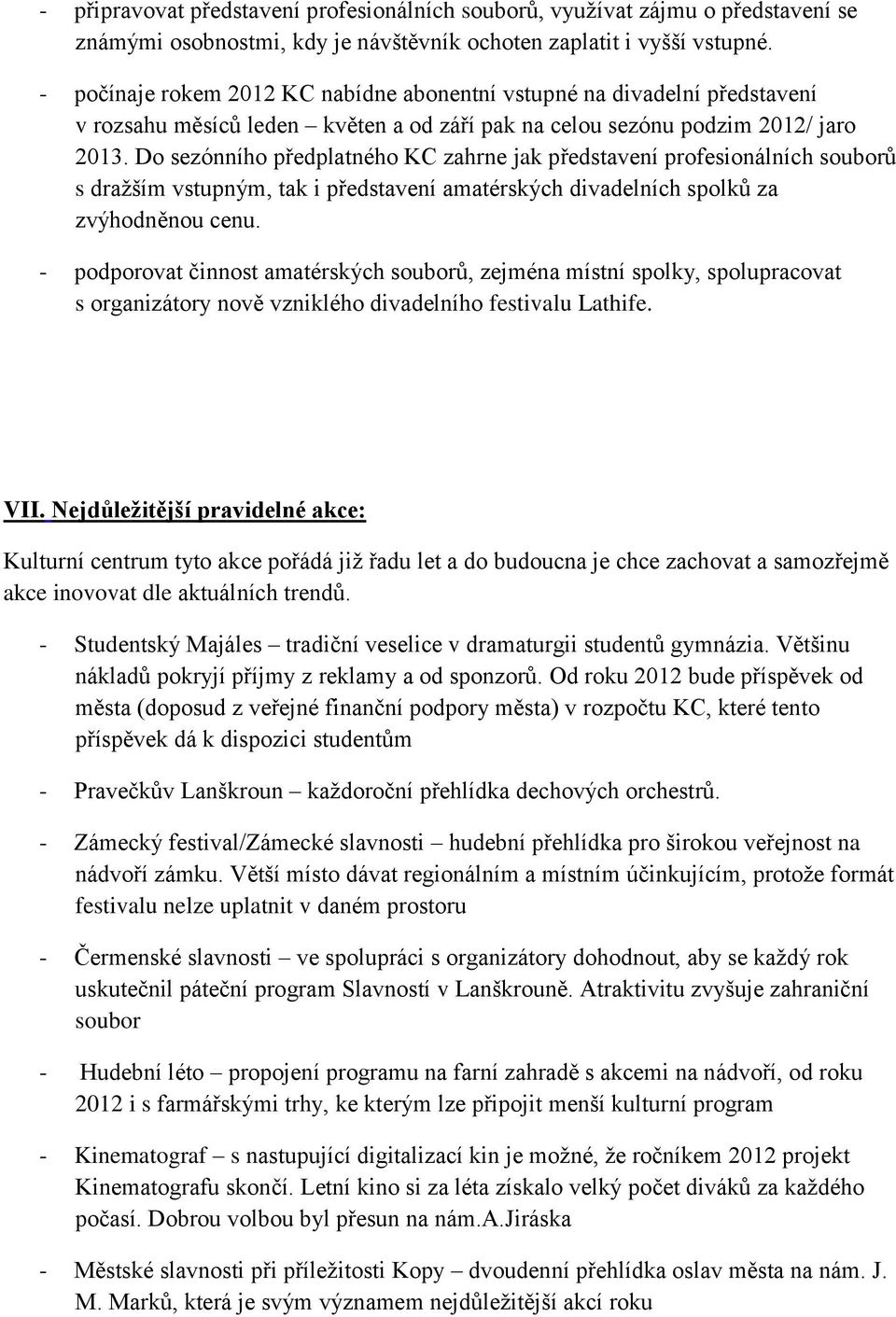 Do sezónního předplatného KC zahrne jak představení profesionálních souborů s dražším vstupným, tak i představení amatérských divadelních spolků za zvýhodněnou cenu.