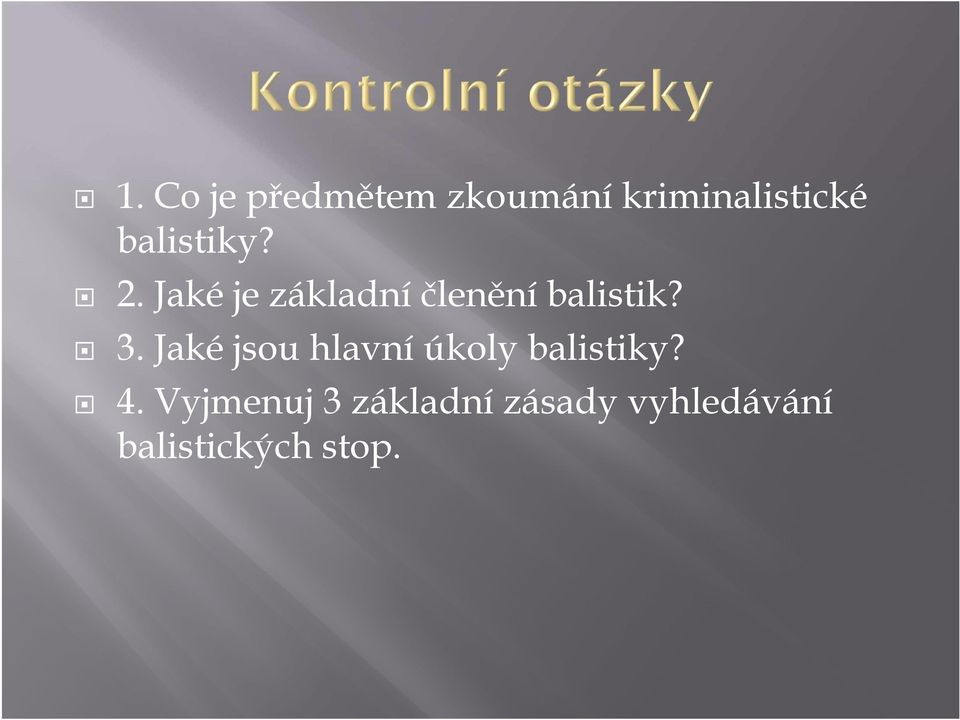 3. Jaké jsou hlavní úkoly balistiky? 4.