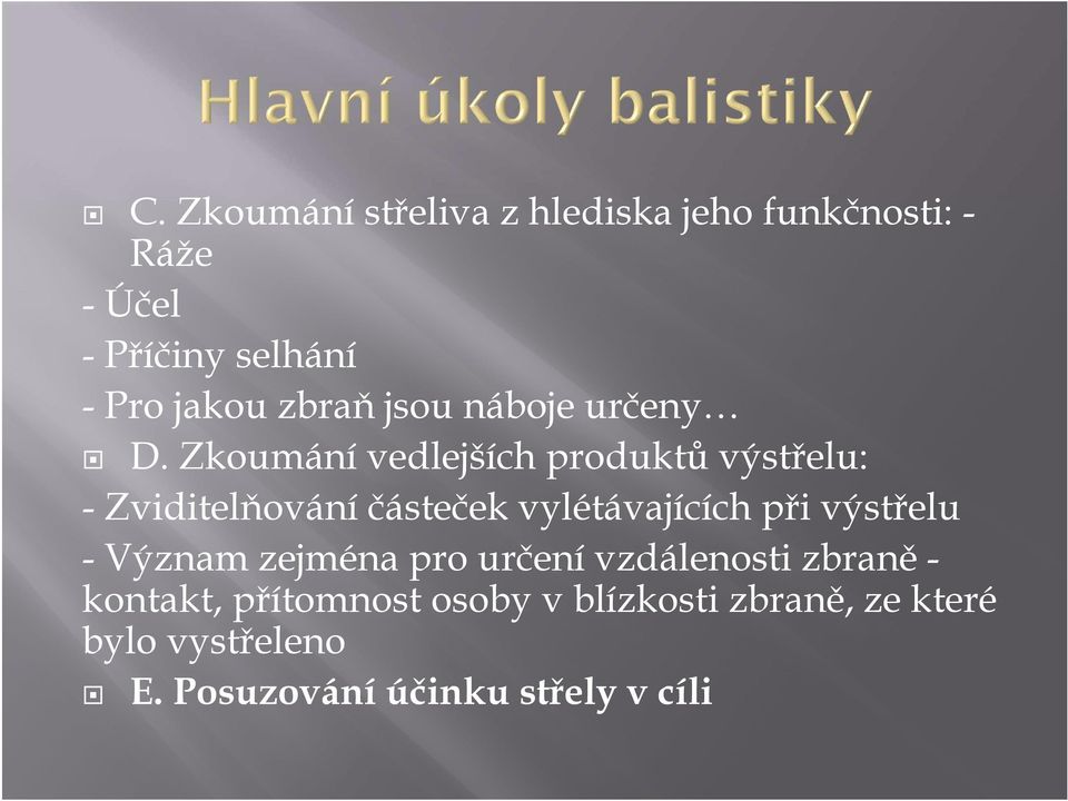 Zkoumání vedlejších produktů výstřelu: - Zviditelňování částeček vylétávajících při