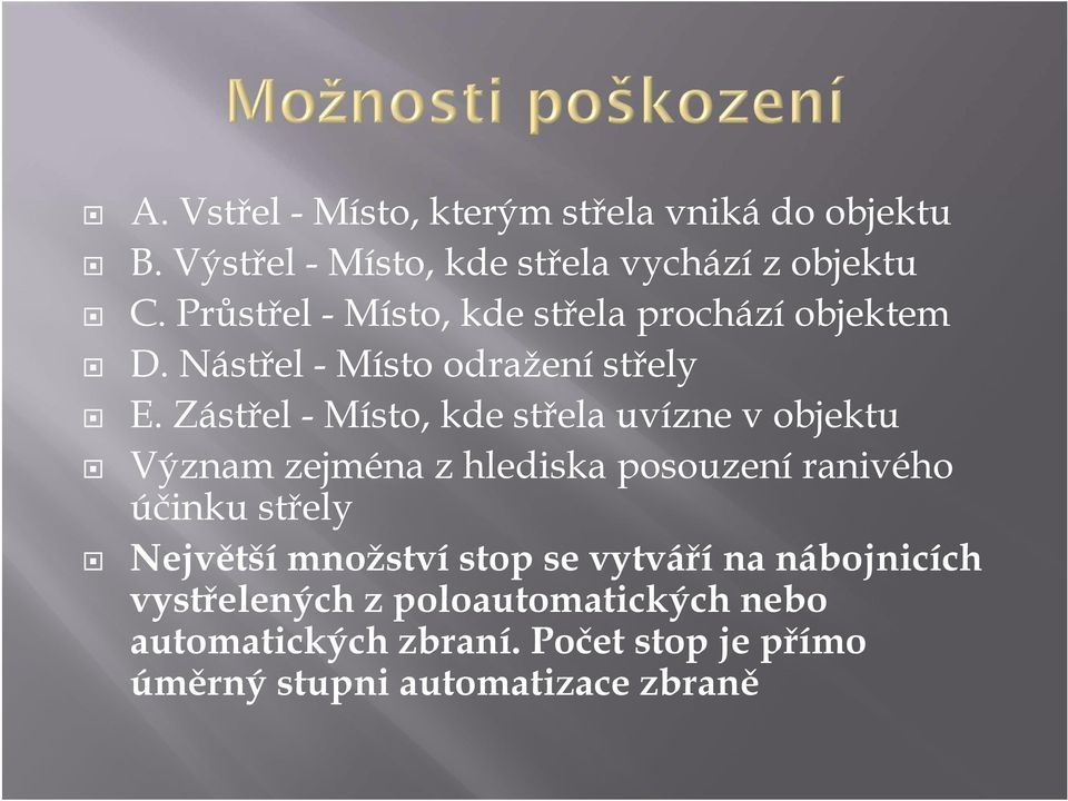 Zástřel - Místo, kde střela uvízne v objektu Význam zejména z hlediska posouzení ranivého účinku střely Největší