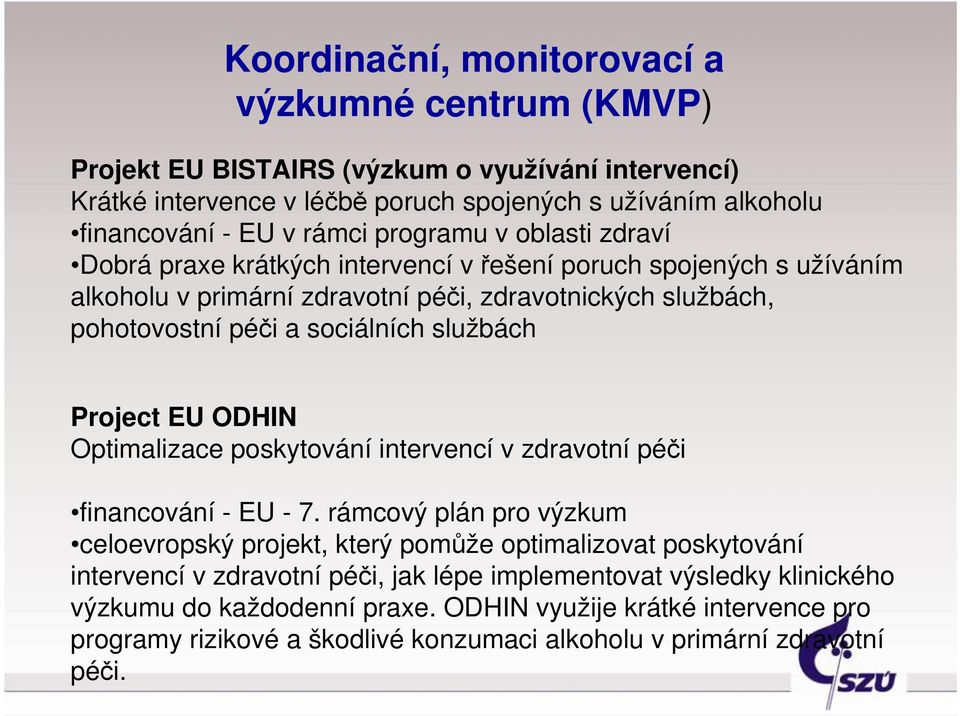 službách Project EU ODHIN Optimalizace poskytování intervencí v zdravotní péči financování - EU - 7.