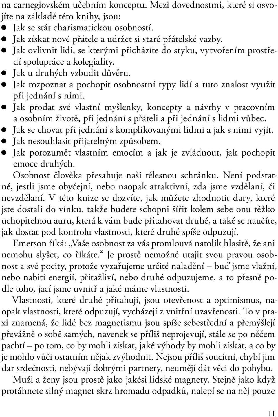 Jak rozpoznat a pochopit osobnostní typy lidí a tuto znalost využít při jednání s nimi.