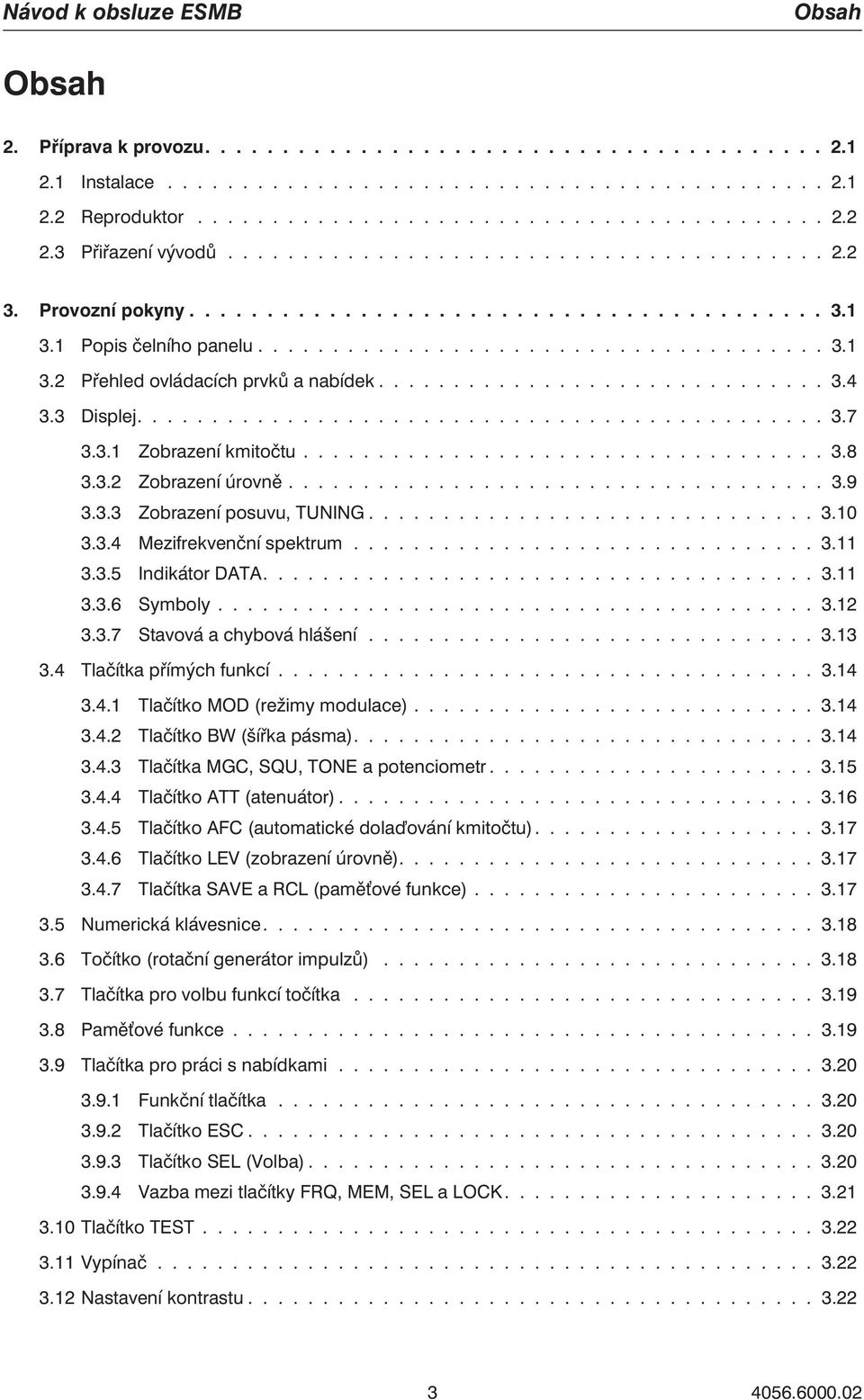 ............................. 3.4 3.3 Displej.............................................. 3.7 3.3.1 Zobrazení kmitočtu................................... 3.8 3.3.2 Zobrazení úrovně.................................... 3.9 3.