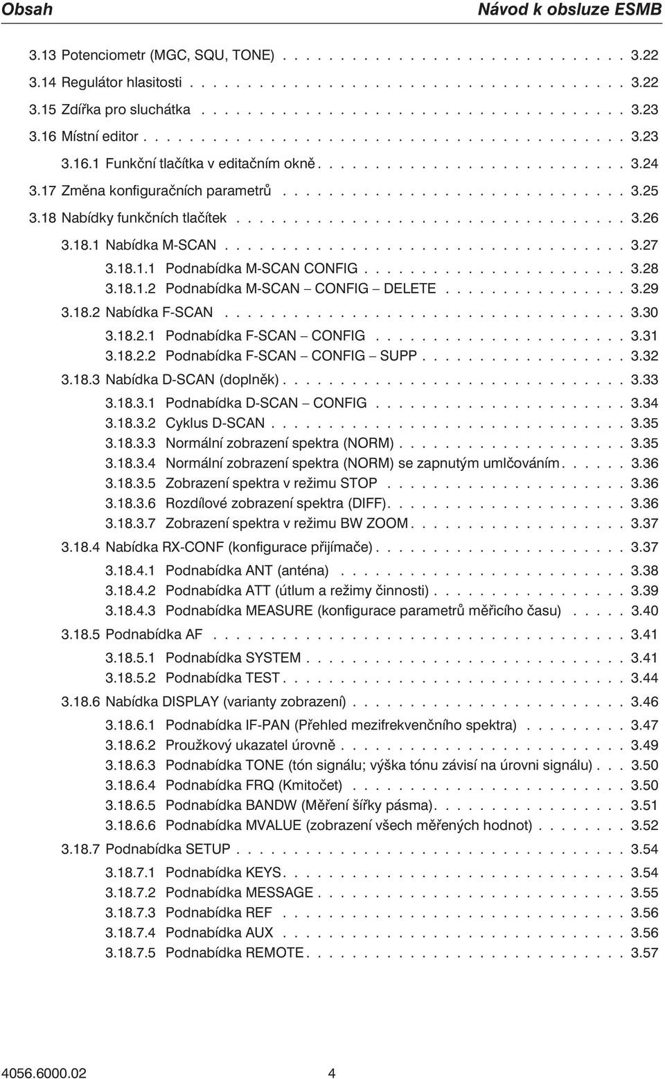 18 Nabídky funkčních tlačítek.................................. 3.26 3.18.1 Nabídka M-SCAN................................... 3.27 3.18.1.1 Podnabídka M-SCAN CONFIG....................... 3.28 3.18.1.2 Podnabídka M-SCAN CONFIG DELETE.