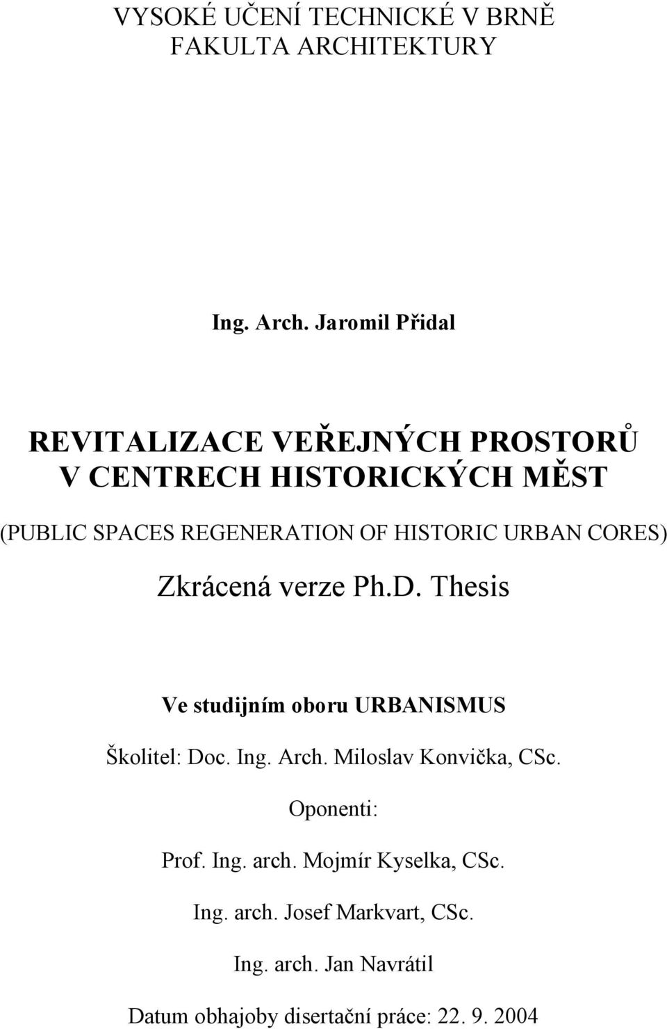 HISTORIC URBAN CORES) Zkrácená verze Ph.D. Thesis Ve studijním oboru URBANISMUS Školitel: Doc. Ing. Arch.