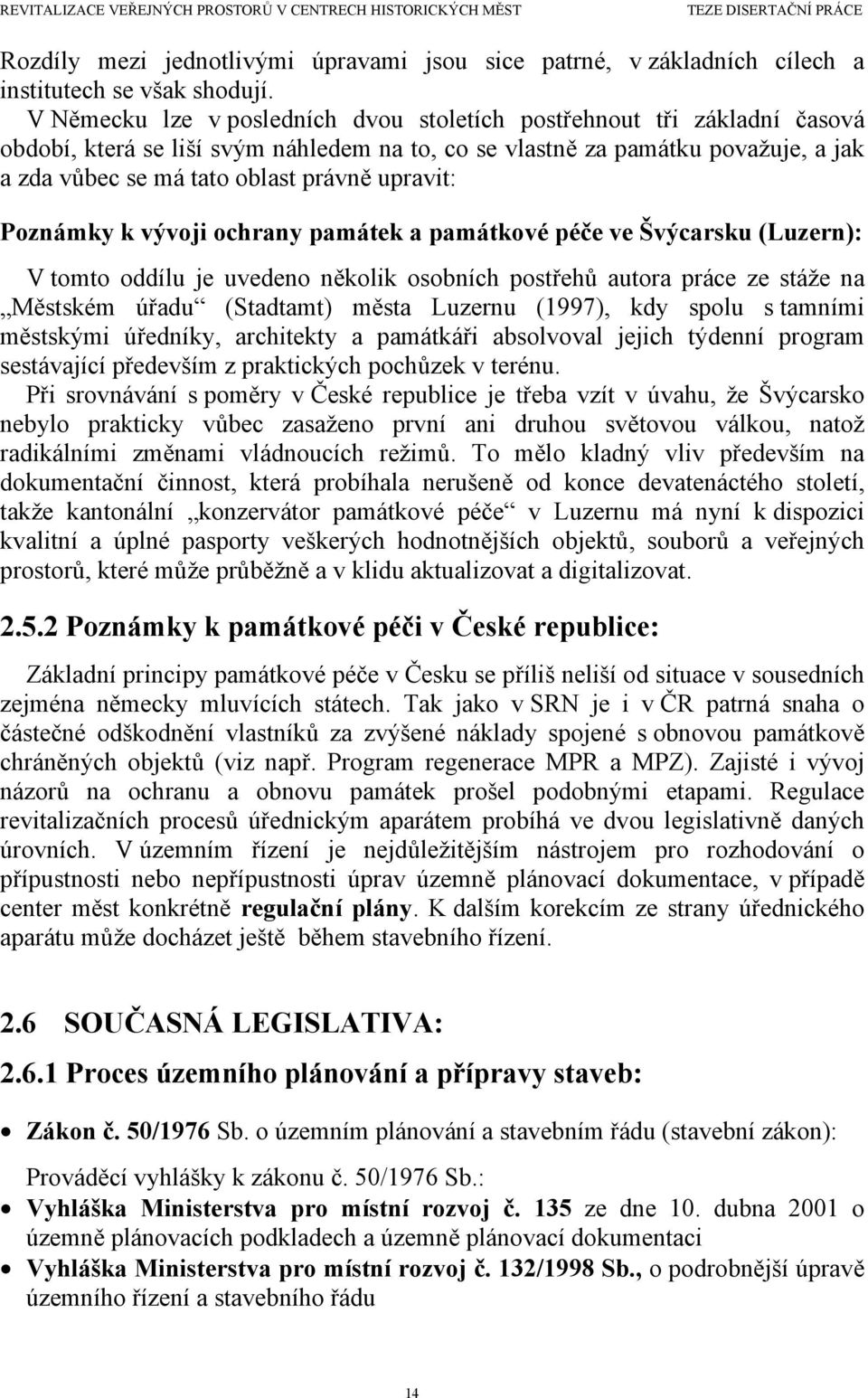 upravit: Poznámky k vývoji ochrany památek a památkové péče ve Švýcarsku (Luzern): V tomto oddílu je uvedeno několik osobních postřehů autora práce ze stáže na Městském úřadu (Stadtamt) města Luzernu