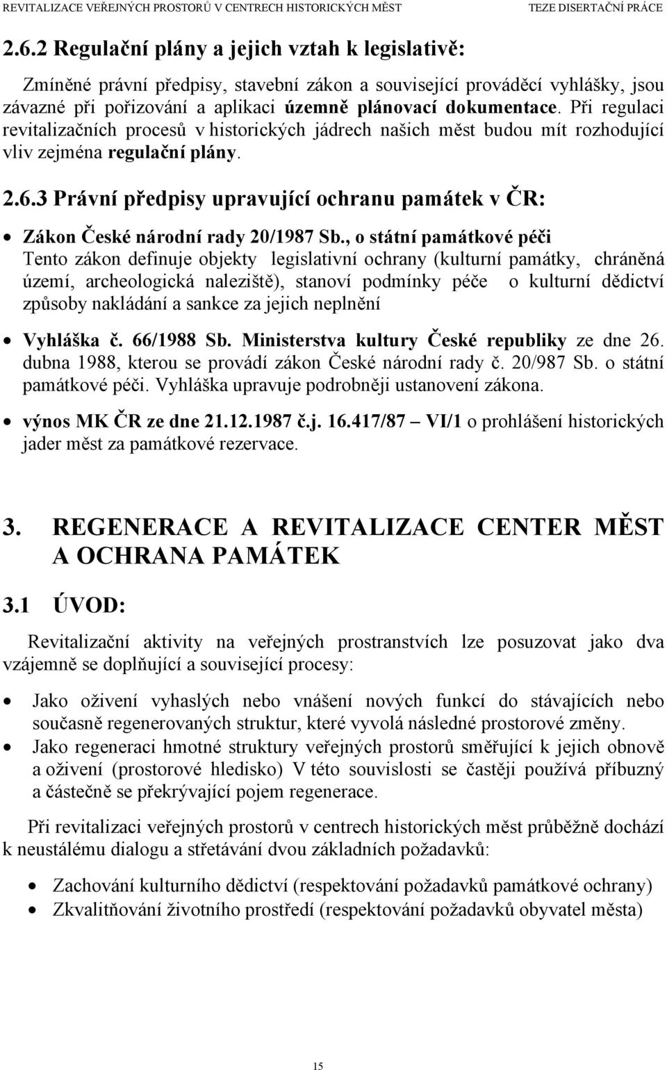 3 Právní předpisy upravující ochranu památek v ČR: Zákon České národní rady 20/1987 Sb.