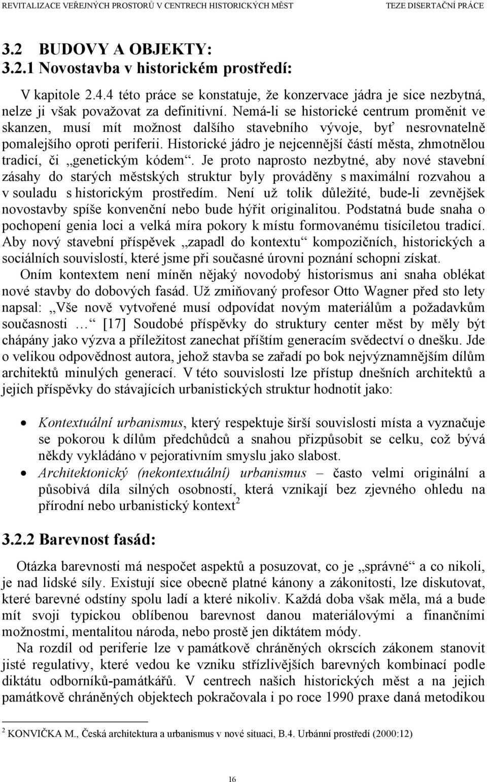 Historické jádro je nejcennější částí města, zhmotnělou tradicí, či genetickým kódem.