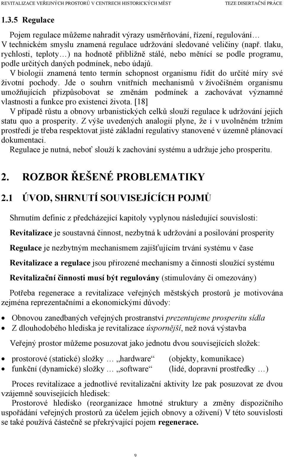 V biologii znamená tento termín schopnost organismu řídit do určité míry své životní pochody.