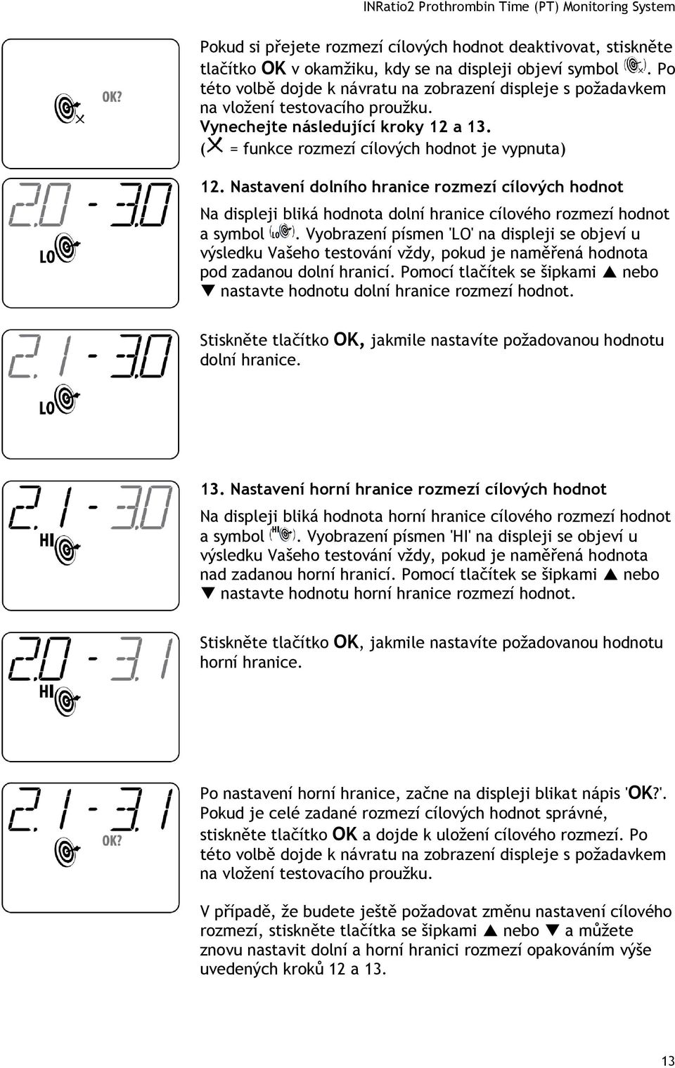 Nastavení dolního hranice rozmezí cílových hodnot Na displeji bliká hodnota dolní hranice cílového rozmezí hodnot a symbol.