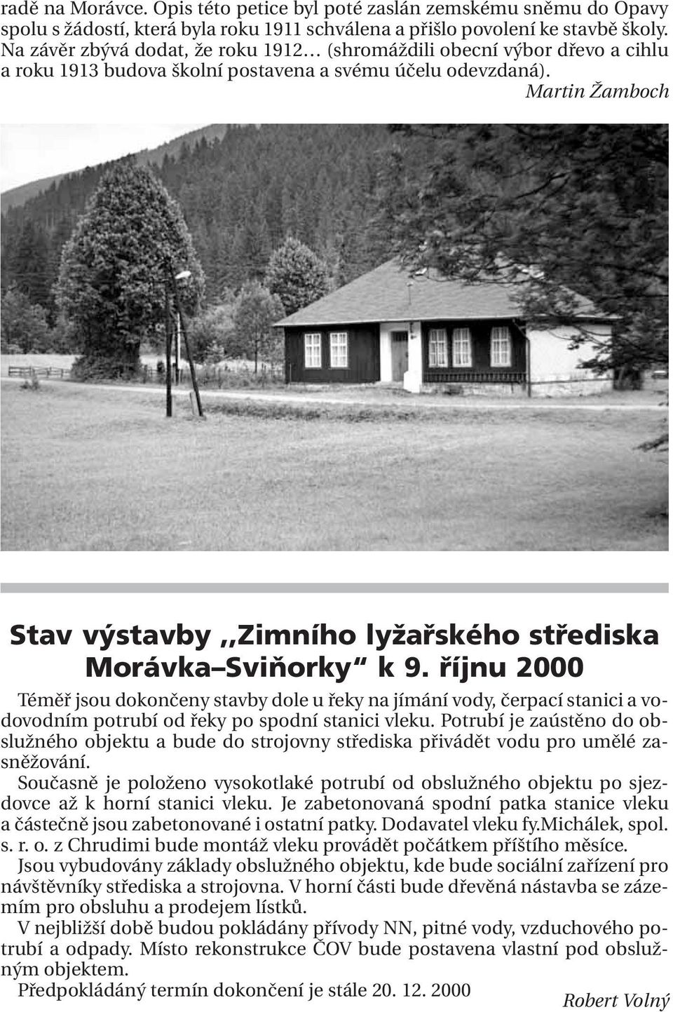 Martin Žamboch Stav výstavby,,zimního lyžařského střediska Morávka Sviňorky k 9.