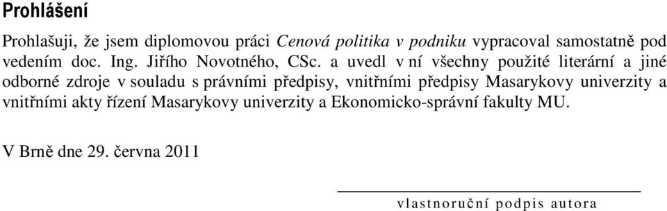 a uvedl v ní všechny použité literární a jiné odborné zdroje v souladu s právními předpisy, vnitřními