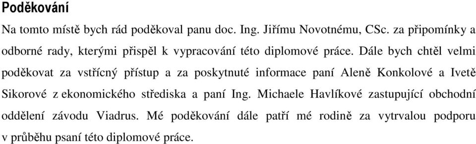 Dále bych chtěl velmi poděkovat za vstřícný přístup a za poskytnuté informace paní Aleně Konkolové a Ivetě Sikorové z