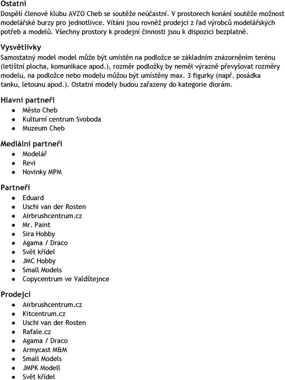 Vysvětlivky Samostatný model model může být umístěn na podložce se základním znázorněním terénu (letištní plocha, komunikace apod.