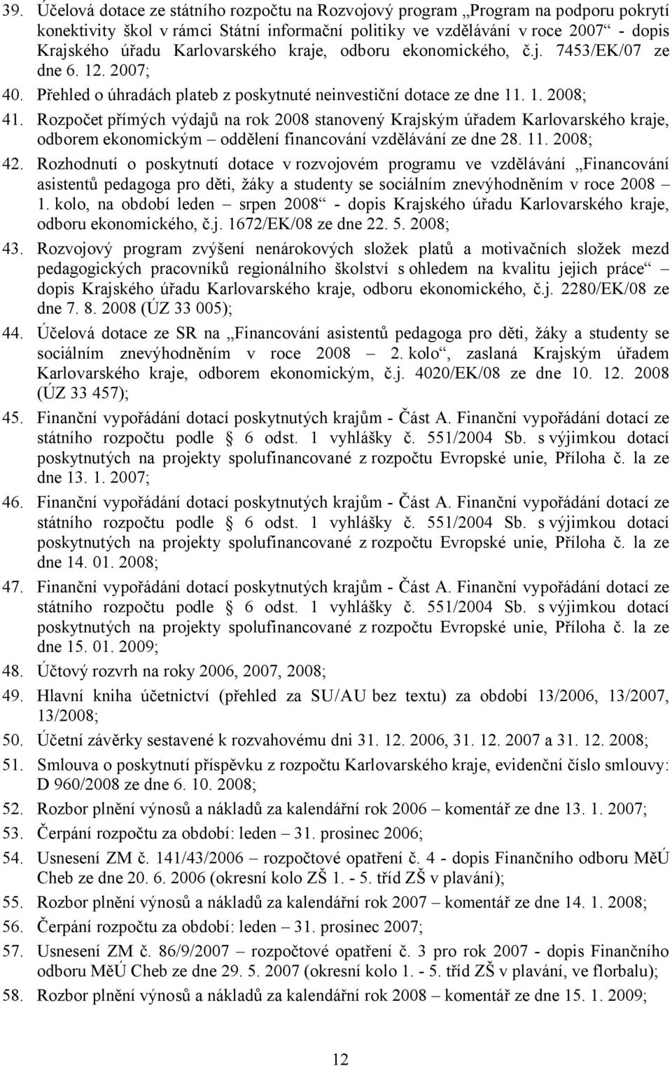 Rozpočet přímých výdajů na rok 2008 stanovený Krajským úřadem Karlovarského kraje, odborem ekonomickým oddělení financování vzdělávání ze dne 28. 11. 2008; 42.