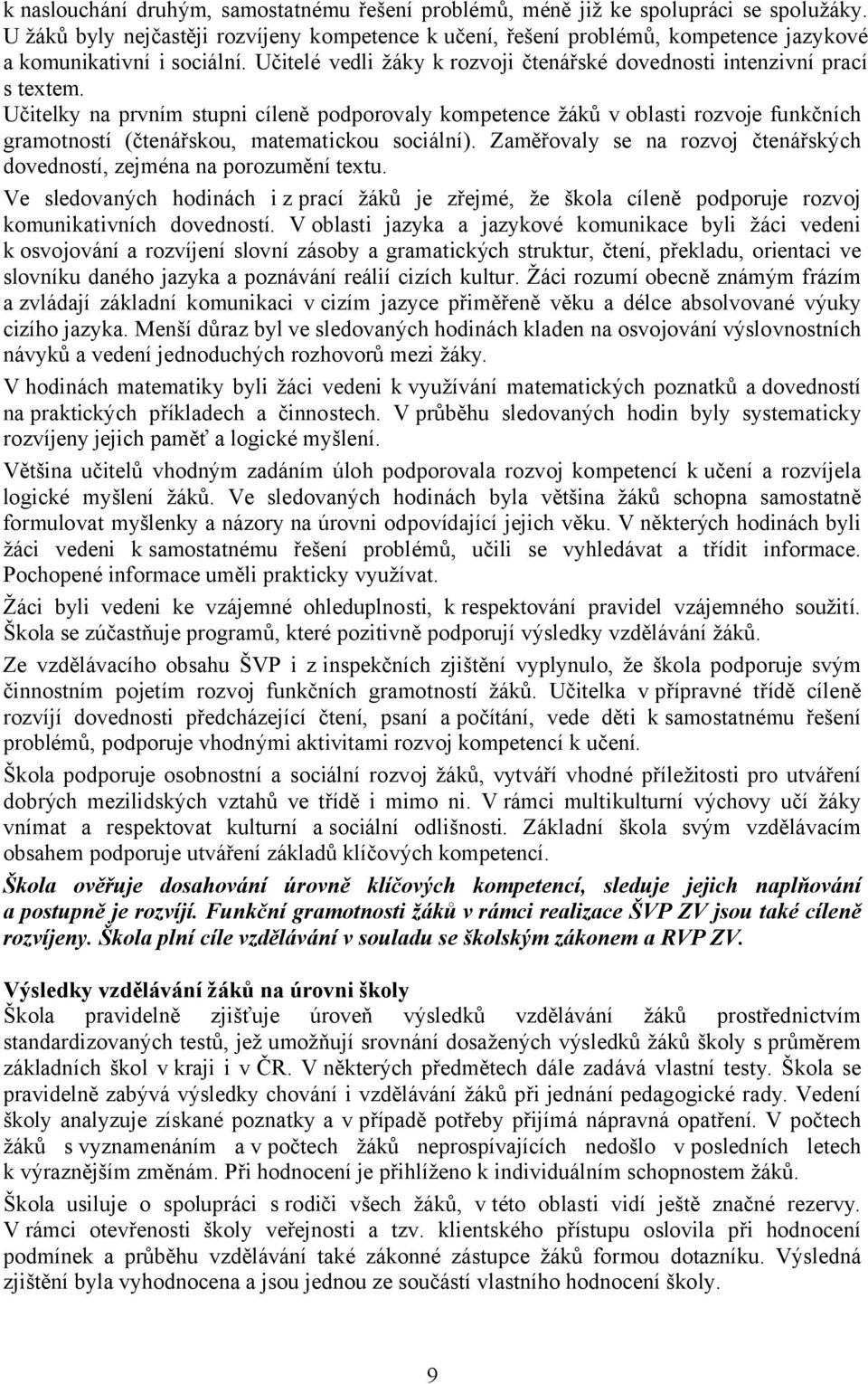 Učitelky na prvním stupni cíleně podporovaly kompetence žáků v oblasti rozvoje funkčních gramotností (čtenářskou, matematickou sociální).