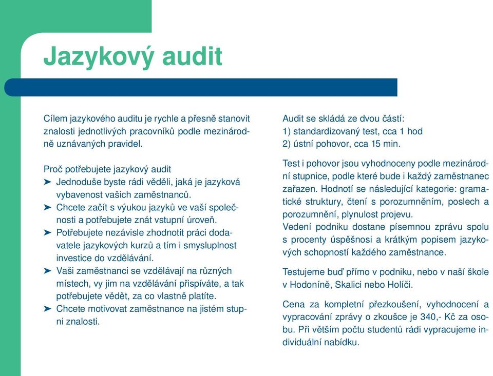 Potřebujete nezávisle zhodnotit práci dodavatele jazykových kurzů a tím i smysluplnost investice do vzdělávání.