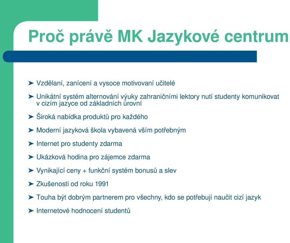 vybavená vším potřebným Internet pro studenty zdarma Ukázková hodina pro zájemce zdarma Vynikající ceny + funkční systém bonusů a