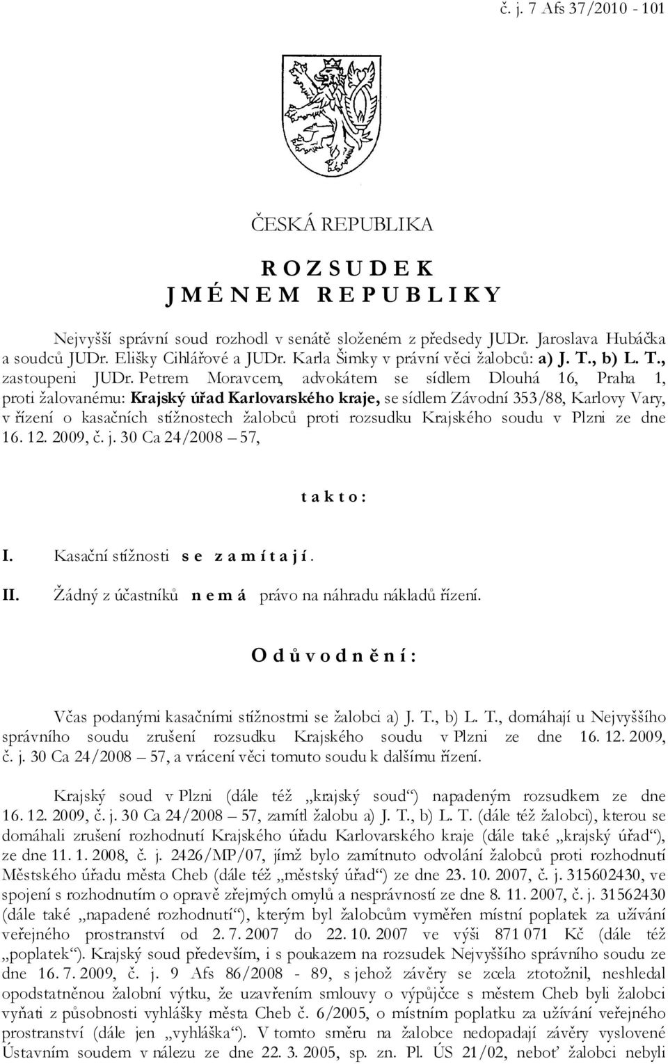 Petrem Moravcem, advokátem se sídlem Dlouhá 16, Praha 1, proti žalovanému: Krajský úřad Karlovarského kraje, se sídlem Závodní 353/88, Karlovy Vary, v řízení o kasačních stížnostech žalobců proti