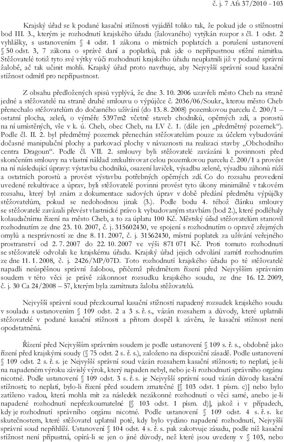 Stěžovatelé totiž tyto své výtky vůči rozhodnutí krajského úřadu neuplatnili již v podané správní žalobě, ač tak učinit mohli.