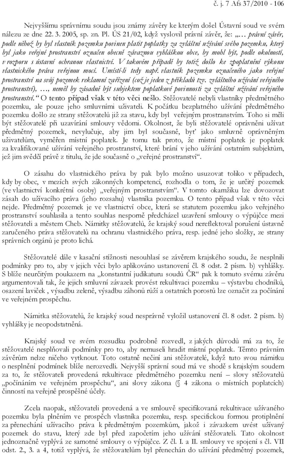 obecně závaznou vyhláškou obce, by mohl být, podle okolností, v rozporu s ústavní ochranou vlastnictví. V takovém případě by totiž došlo ke zpoplatnění výkonu vlastnického práva veřejnou mocí.