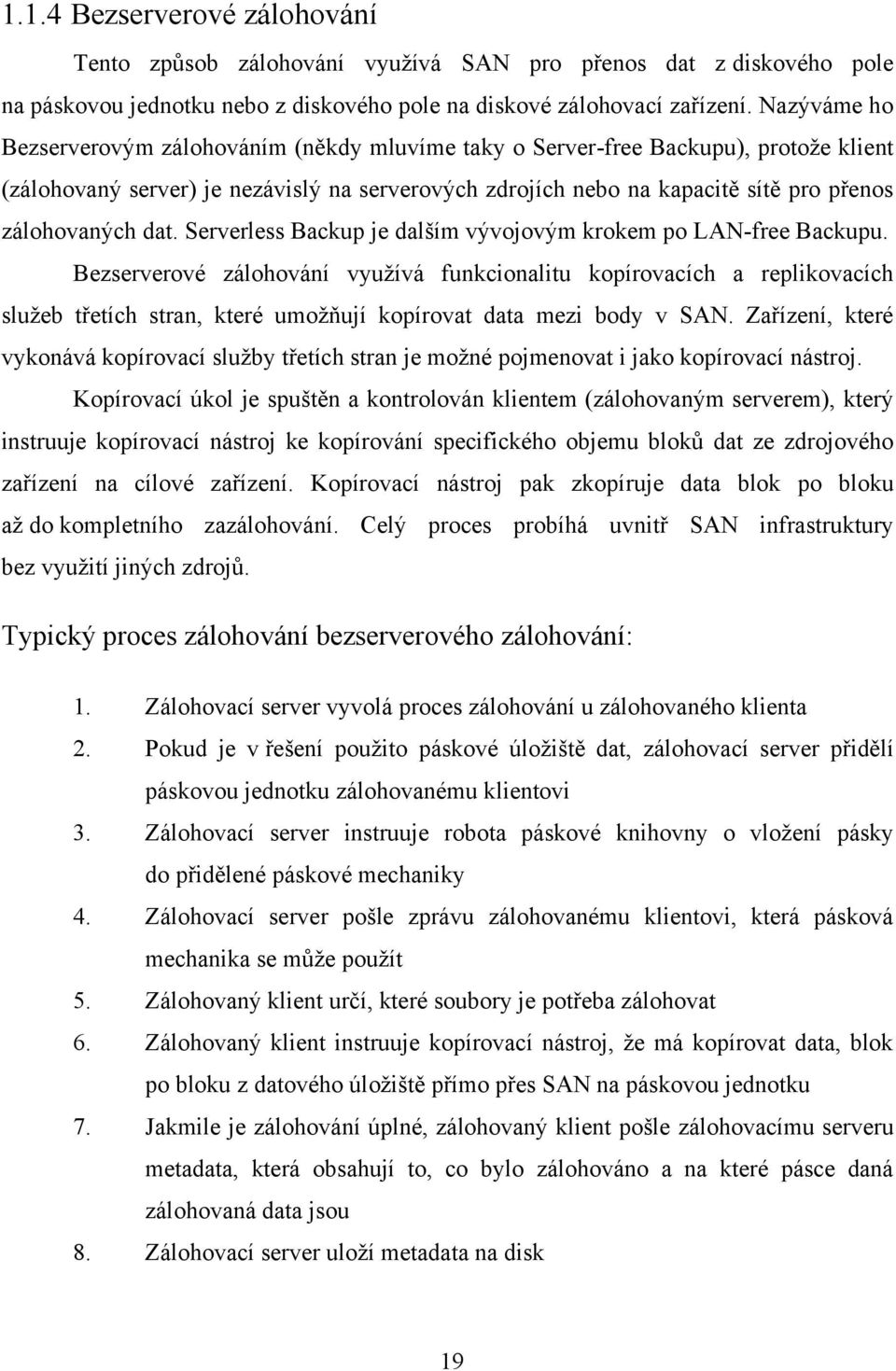 dat. Serverless Backup je dalším vývojovým krokem po LAN-free Backupu.