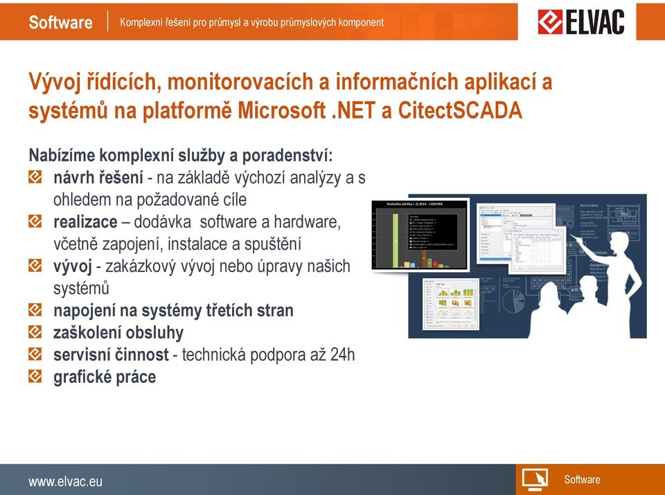 požadované cíle realizace dodávka software a hardware, včetně zapojení, instalace a spuštění vývoj - zakázkový vývoj