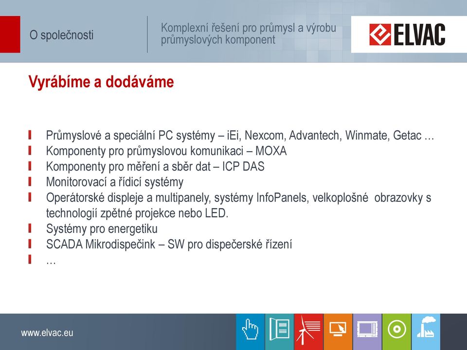 Monitorovací a řídicí systémy Operátorské displeje a multipanely, systémy InfoPanels, velkoplošné