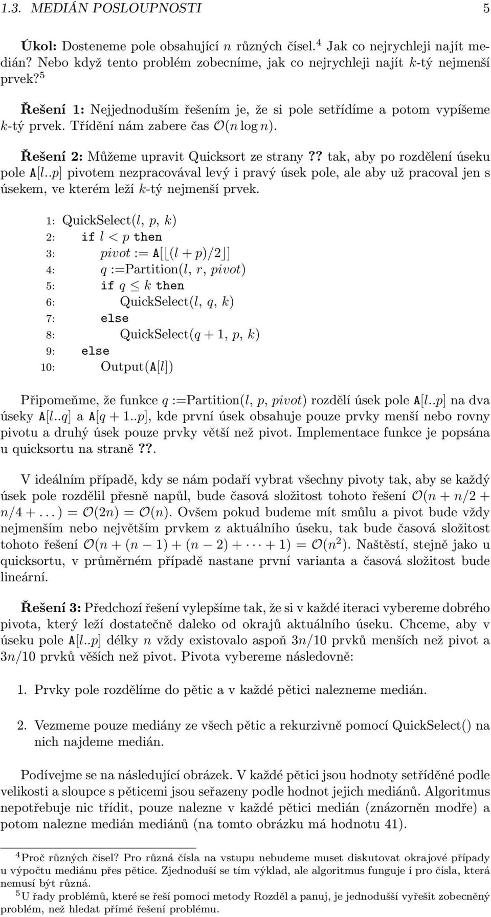 ? tak, aby po rozdělení úseku pole A[l..p] pivotem nezpracovával levý i pravý úsek pole, ale aby už pracoval jen s úsekem, ve kterém leží k-tý nejmenší prvek.